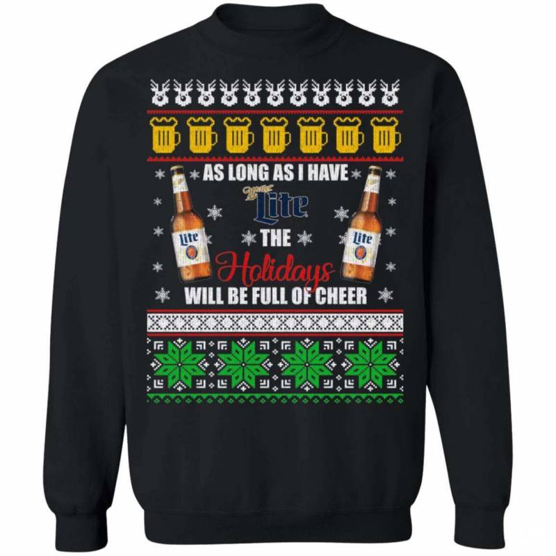 Xmas Ugly Sweater As Long As I Have Miller Lite Funny Beer Sweatshirt MT