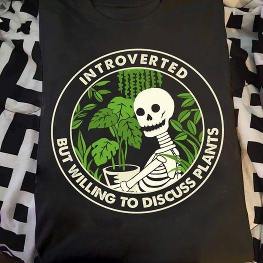 Skeleton Introverted But Willing To Discuss Plants T Shirt Hoodie Sweater Plus Size S-5Xl