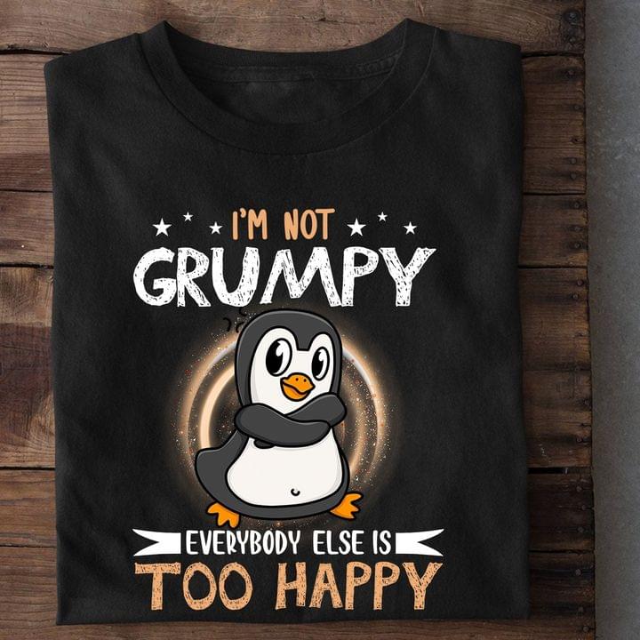 Penguin I’m Not Grumpy Everybody Else Is Too Happy Graphic Unisex T Shirt, Sweatshirt, Hoodie Size S – 5XL