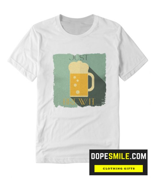 JUST BEER ME cool  T SHIRT