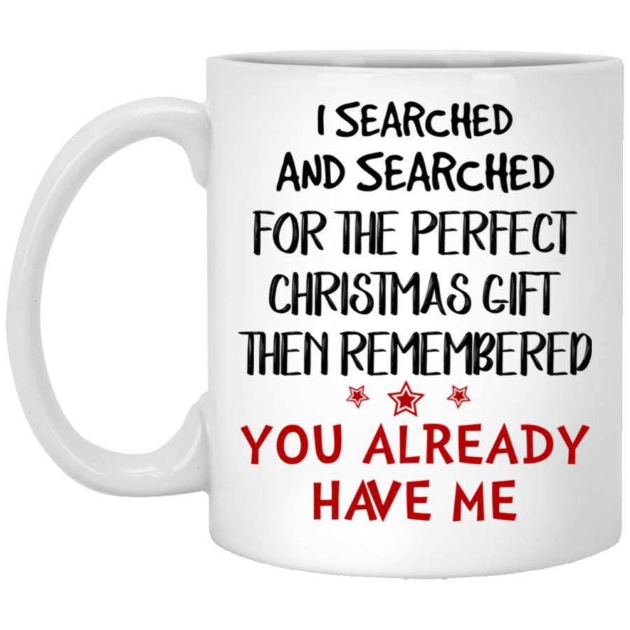 You already have me mug – Christmas presents, mug for Christmas, personalize mug for Christmas, engagement gifts for Christmas,  gift for boyfriend, gift for husband, gift for wife.