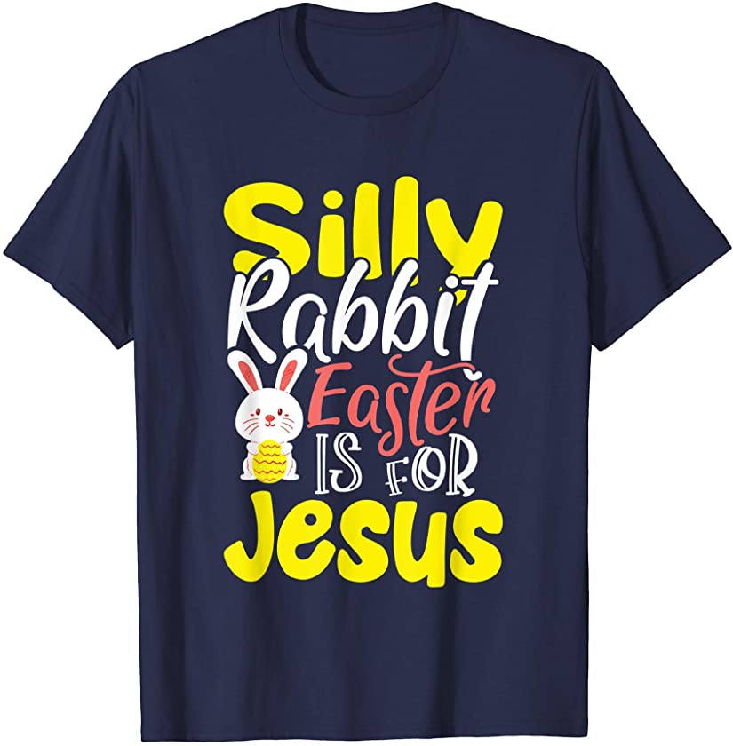 Silly Rabbit, Easter is for Jesus T-Shirt