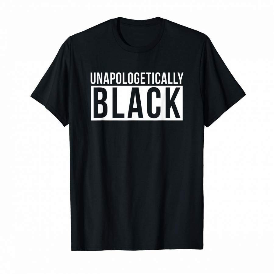 Unapologetically Black Shirt  Black Lives Matter