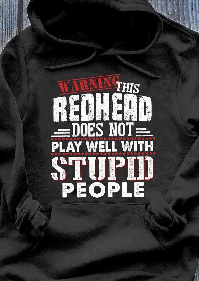 This Redhead Does Not Play Well With Stupid People Gift Standard Hoodie