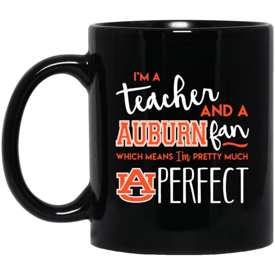 Fantastic I’m a teacher and an Auburn Tigers fan which means I’m pretty much perfect Mug 11 oz 15 oz Black Mug