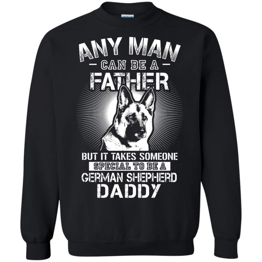 AGR Any Man Can Be A Father Special To Be German Shepherd Daddy Sweatshirt