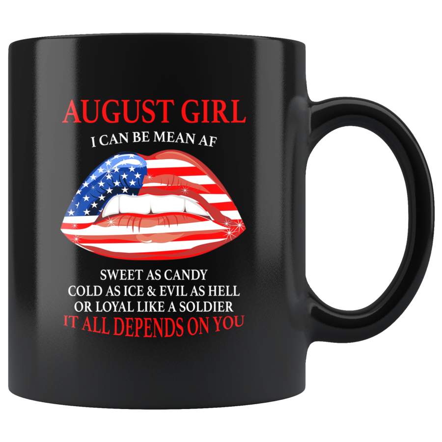 August girl I can be mean af sweet as candy cold ice evill hell it denpends on you american flag lip black coffee mug