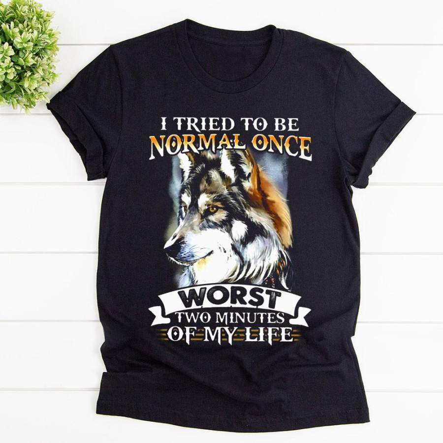 Wolf i try to be normal once worst two minutes of my life black wild animal lovers black cotton t shirt for men and women S-6XL