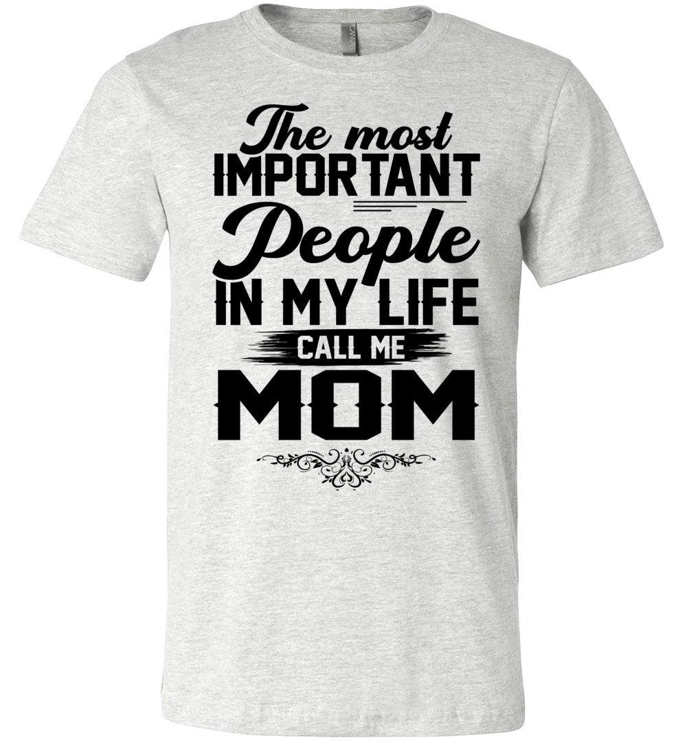 The Most Important People In My Life Call Me Mom Shirts