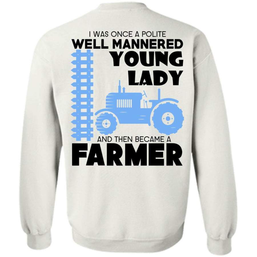 I Love Farming T Shirt, I Was Once A Polite Well Mannered Young Lady Sweatshirt