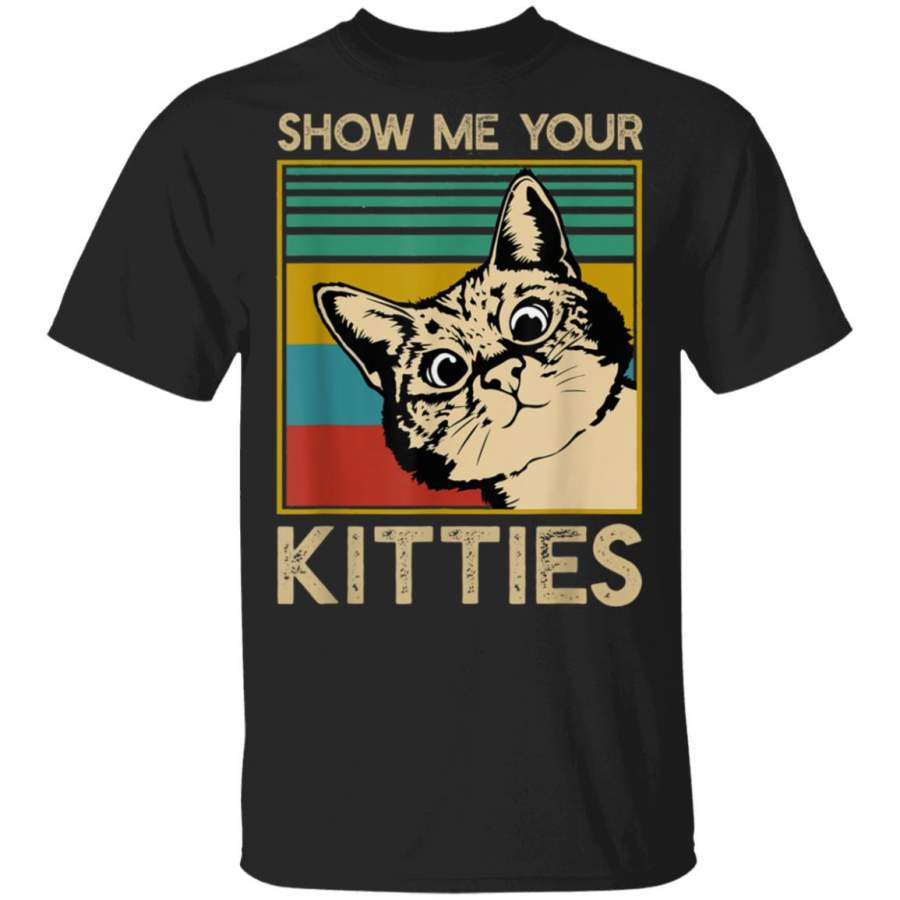 Show Me Your Kitties for Cat Kitten Lovers T-Shirt Long Sleeve Hoodie