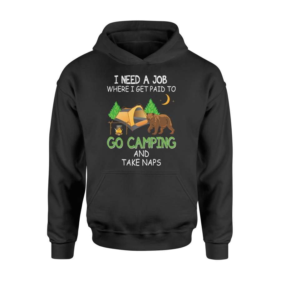 Camp Shirt, Happy Camper Shirt Plus Size Hoodie for Men and Women I need a job where I get paid to go camping- NQS4