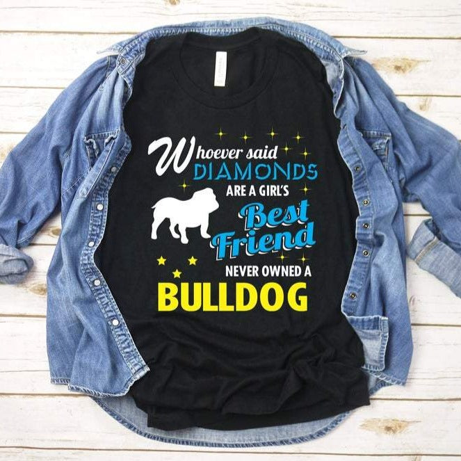 Whoever Said Diamonds Are A Girl’s Best Friend Never Owned A Bulldog Gift Dog Lovers Classic T-Shirt