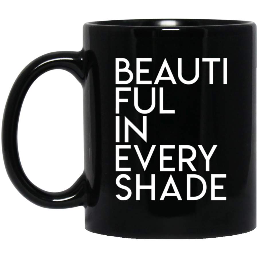 African American Coffee Mug Beautiful In Every Shade 11oz – 15oz Black Mug