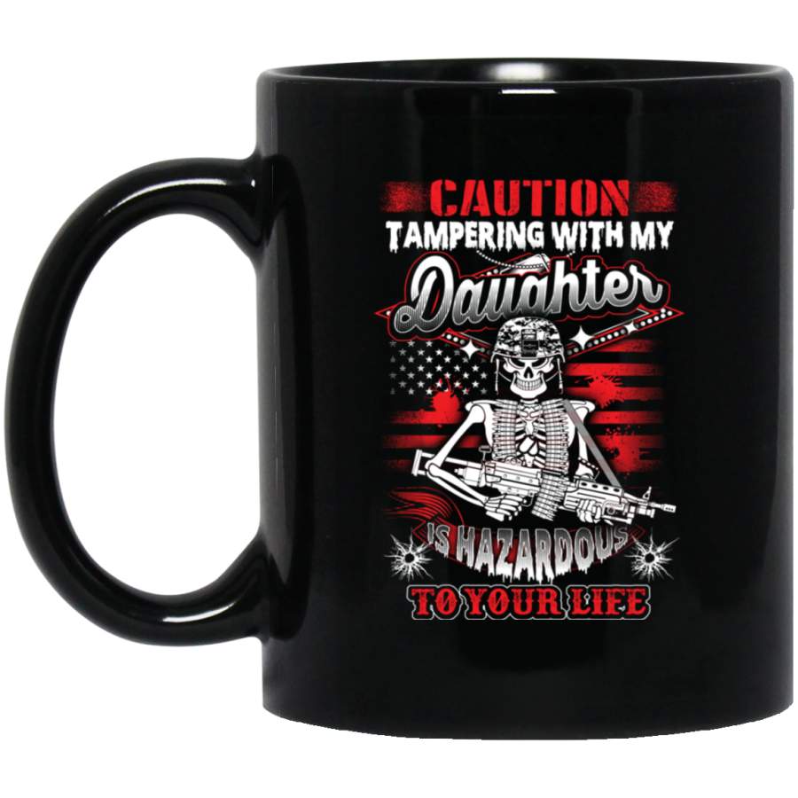 Veteran Coffee Mug Caution Tampering With My Daughter Is Hazardous To Your Life Veteran 11oz – 15oz Black Mug