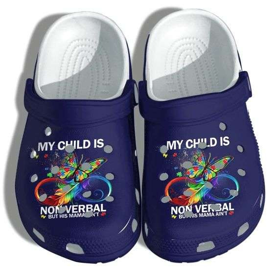 Autism Awareness Day My Child Is Nonverbal But His Mama Aint Crocband Clog Shoes