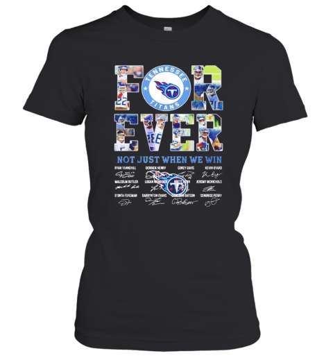 Tennessee Titans Forever Not Just When We Win Signatures Women’S T-Shirt