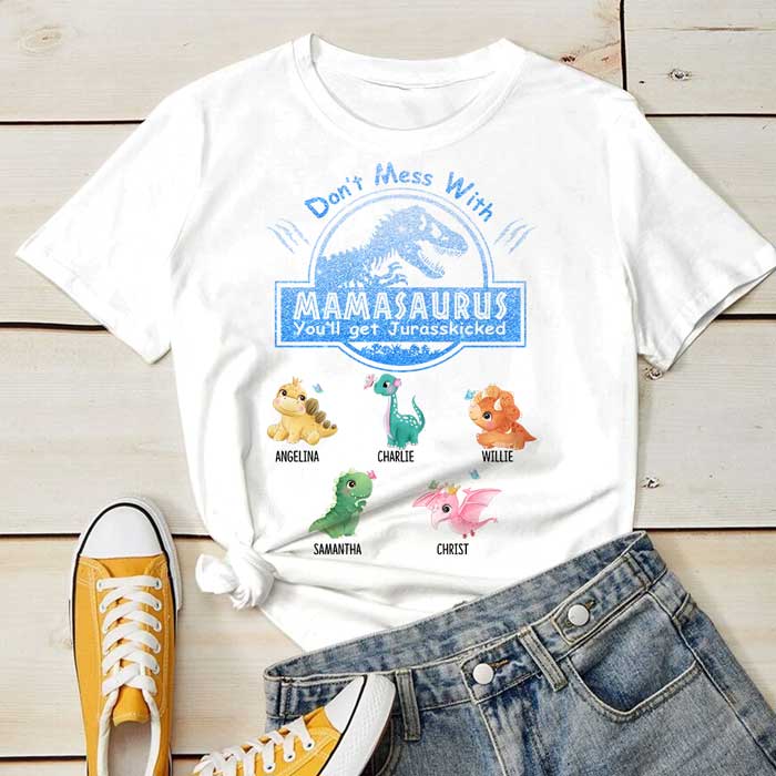 Don’T Mess With Mamasaurus You’Ll Get Jurasskicked – Personalized Unisex T-Shirt
