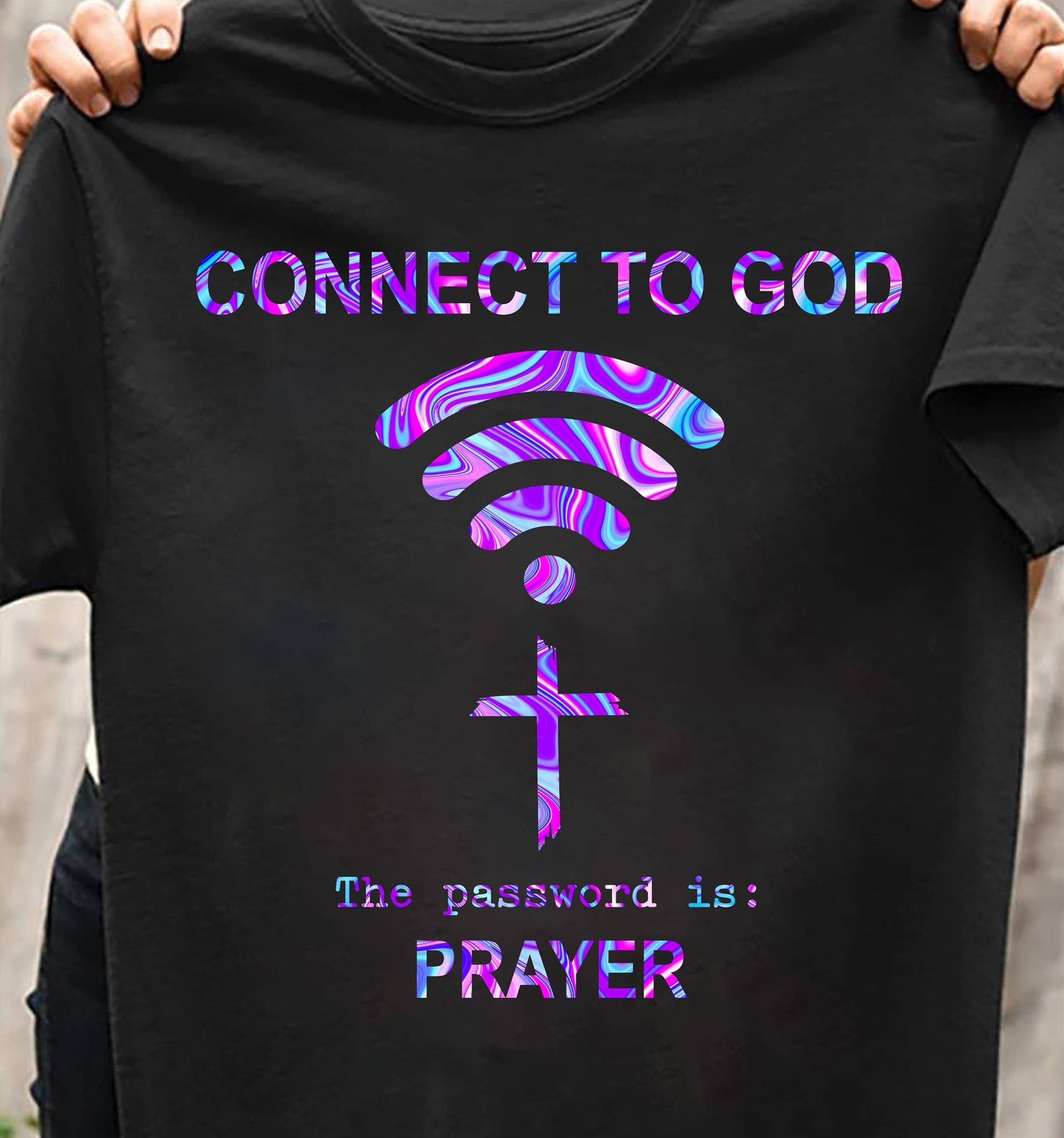 Connect To God The Password Is Prayer T-Shirt