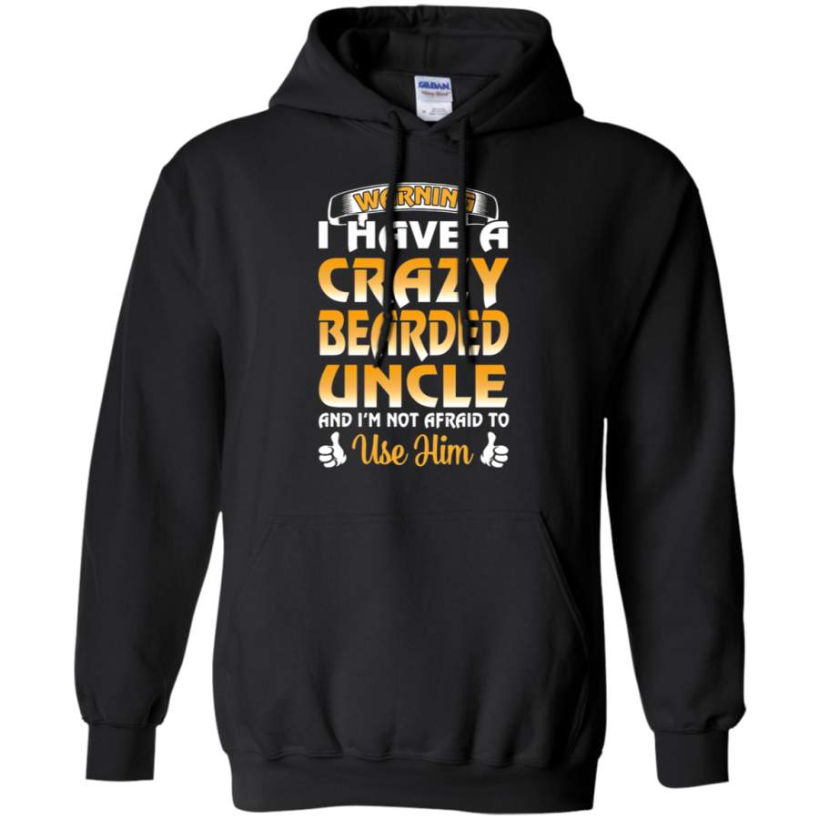 AGR Warning I Have A Crazy Bearded Uncle Not Afraid To Use Him Hoodie