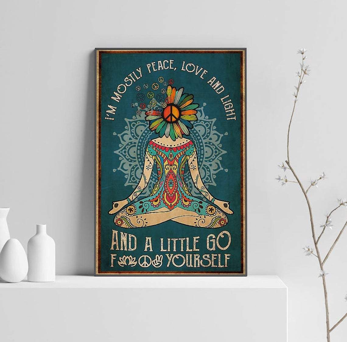 Yoga Girl Poster – I’M Mostly Peace Love And Light And A Little Go F Yourself Peace Symbol Home Decor Graphic Printed Poster – Dxtee