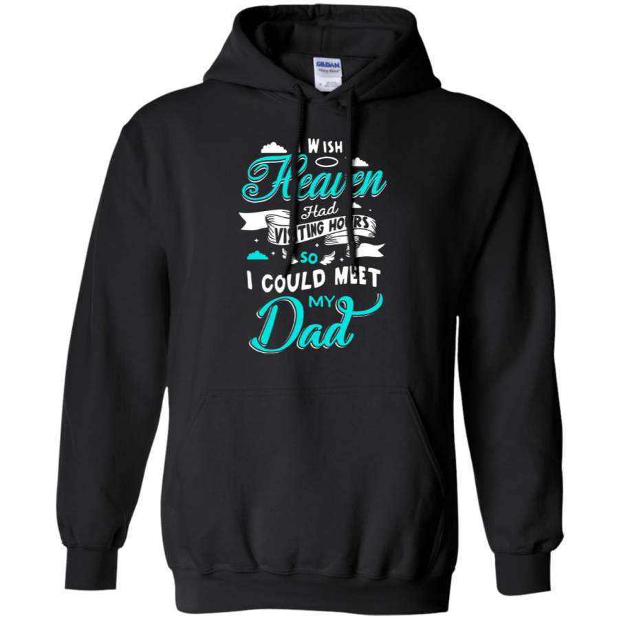 AGR I Wish Heaven Had Visiting Hours So I could Meet My Dad Hoodie