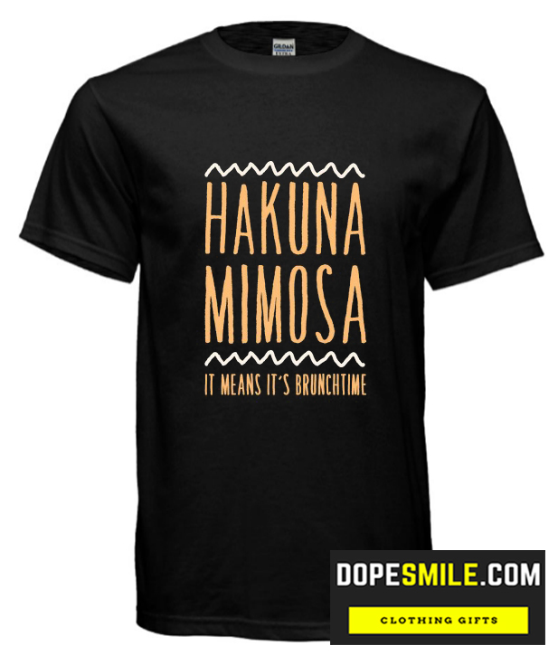 Hakuna Mimosa It Means It’S Brunchtime Cool  T-Shirt