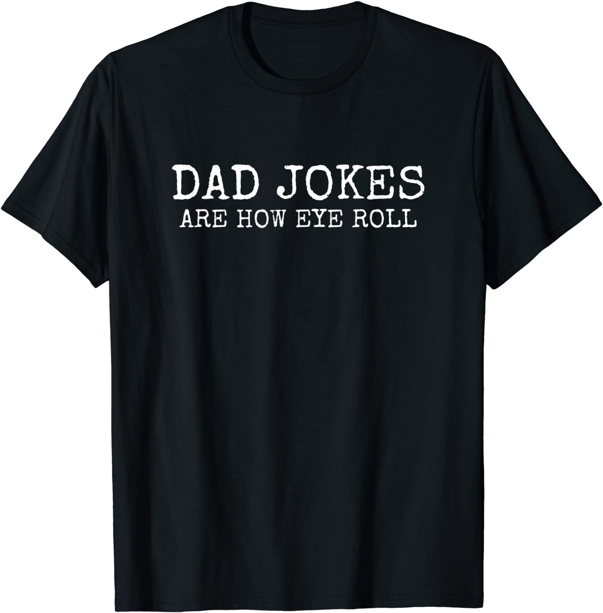 Dad jokes are how eye roll pun funny humor 2021 First Father T-Shirt