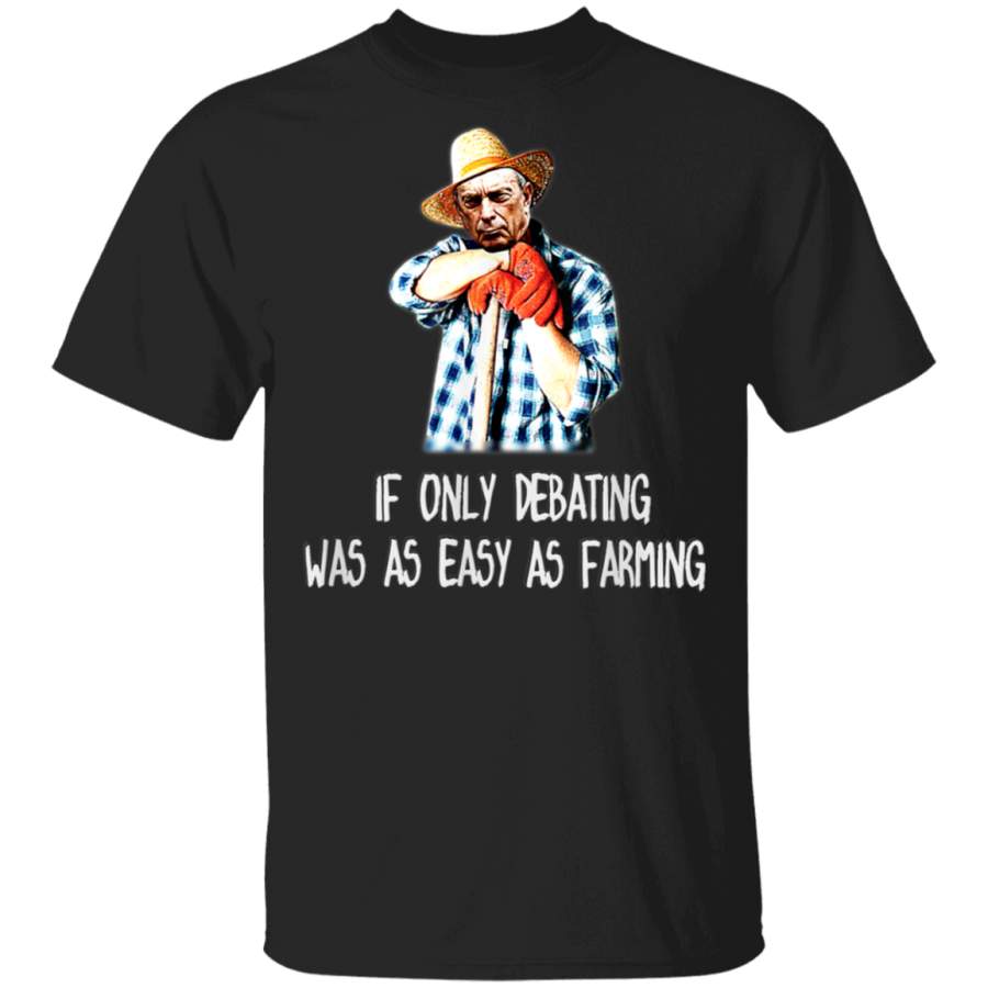 AntiBloomberg I WISH DEBATING WAS AS EASY AS FARMING Funny TShirt