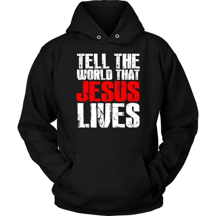 Tell the world that Jesus Lives hoodie – Jesus hoodie