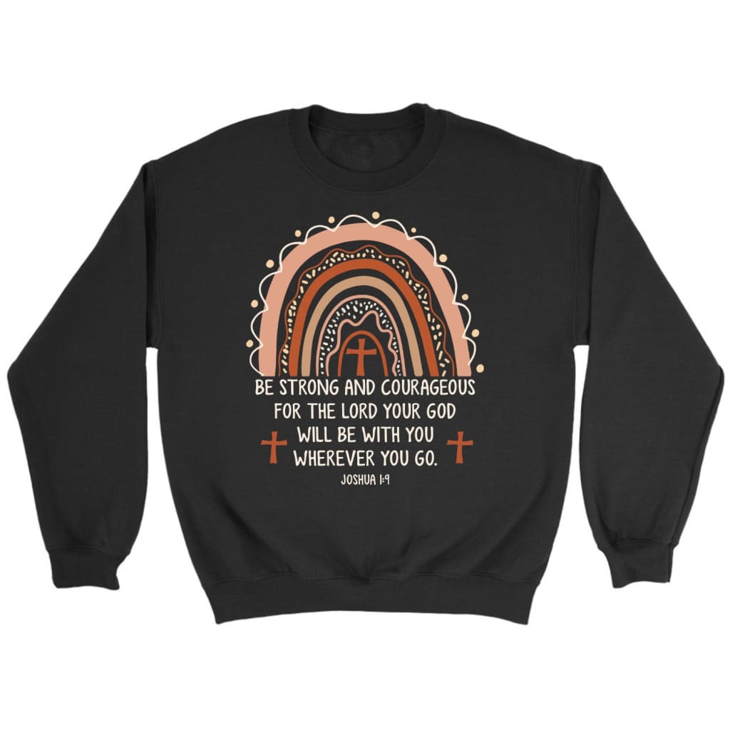 Be Strong And Courageous Joshua 1:9 Sweatshirt, Christian Sweatshirt