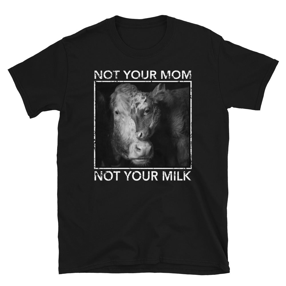 Farm Animals Cow Not Your Mom Not Your Milk Unisex T-Shirt