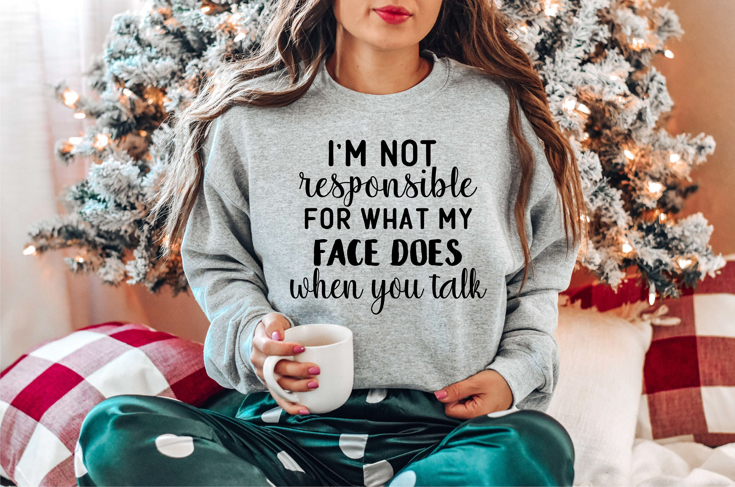 I’m Not Responsible Sweatshirt, For What My Face Does When You Talk Sweatshirt, Responsible Quote Sweater, Sarcastic Funny Sweater