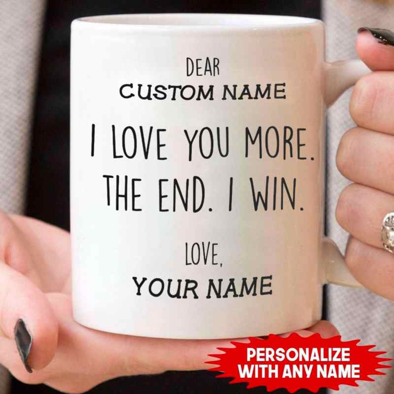 I Love You More The End I Win, Custom Photo, Personalized Mugs, Valentine’S Day Gift, Anniversary Gifts