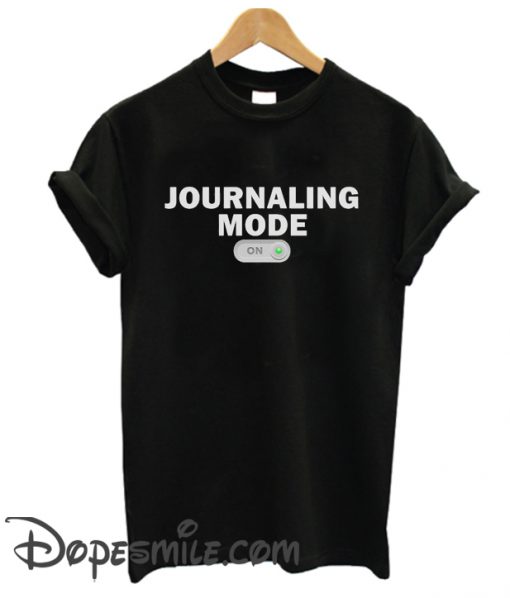 Journalism Mode On cool T Shirt