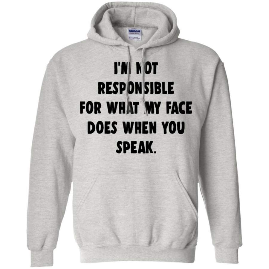 AGR I’m Not Responsible For What My Face Does When You Speak Shirt Hoodie