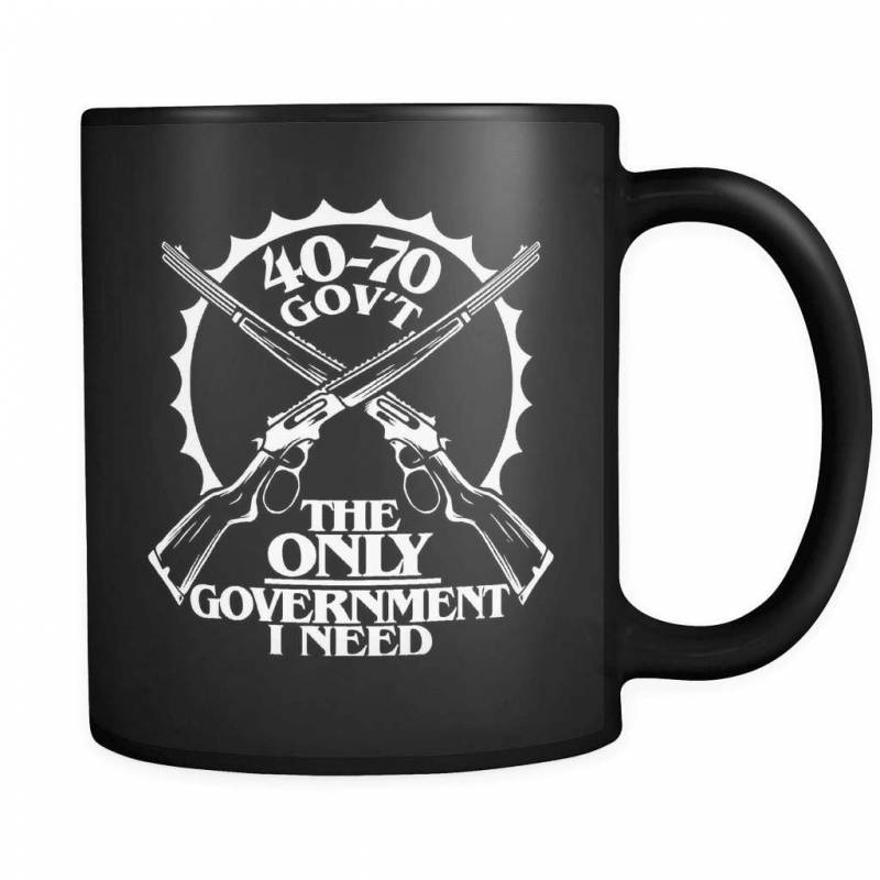 40-70 The Only Government I Need! - Luxury Gun Mug