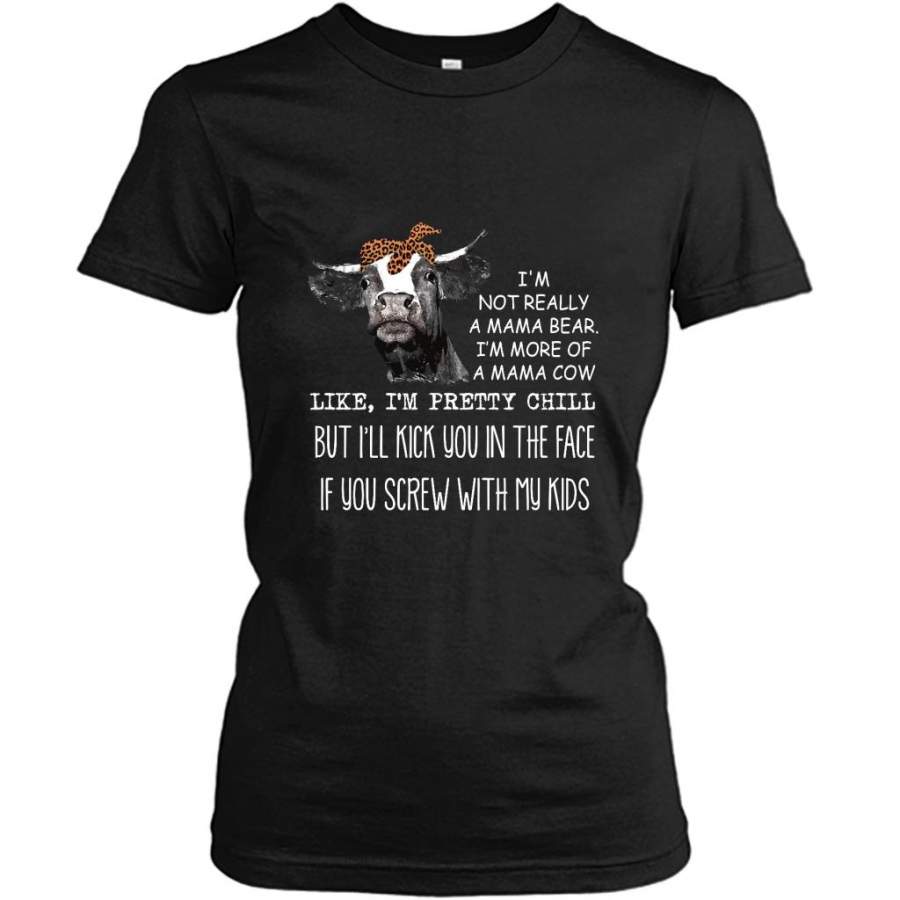 Heifer Cow Farm, I’m Not Really A Mama Bear I’m More Of A Mama Cow Like I’m Pretty Chill But I’ll Kick You In The Face If You Screw With My Kids – Gildan Women Shirt