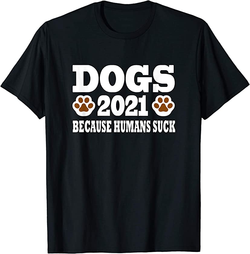 Dogs 2021 Because Humans Suck Funny New Year Puppy Workout T-Shirt