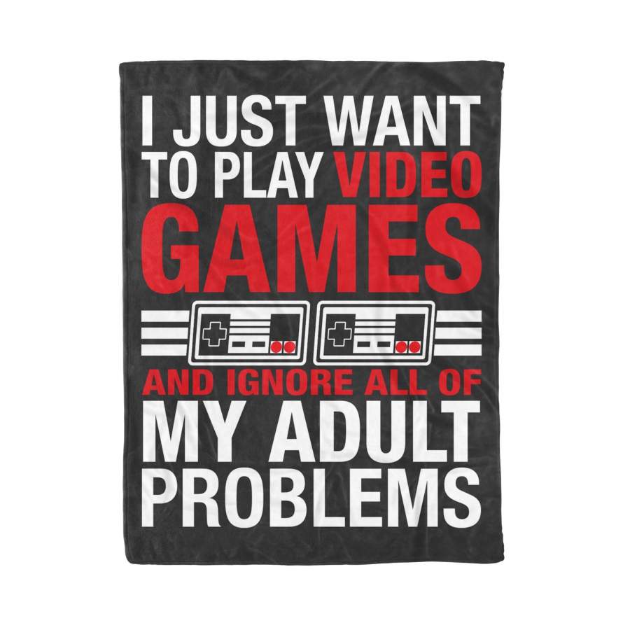 I Just Want To Play Video Games Ignore All Of My Adult Problems Blanket