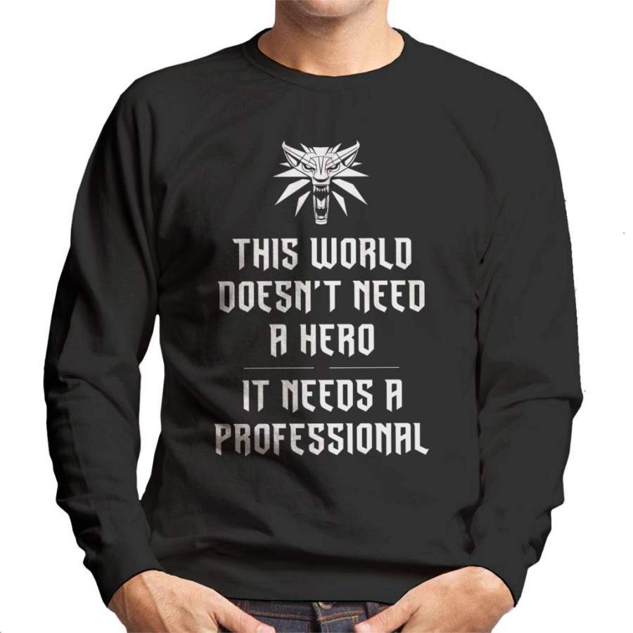 The Witcher 3 This World Doesnt Need A Hero Men’s Sweatshirt