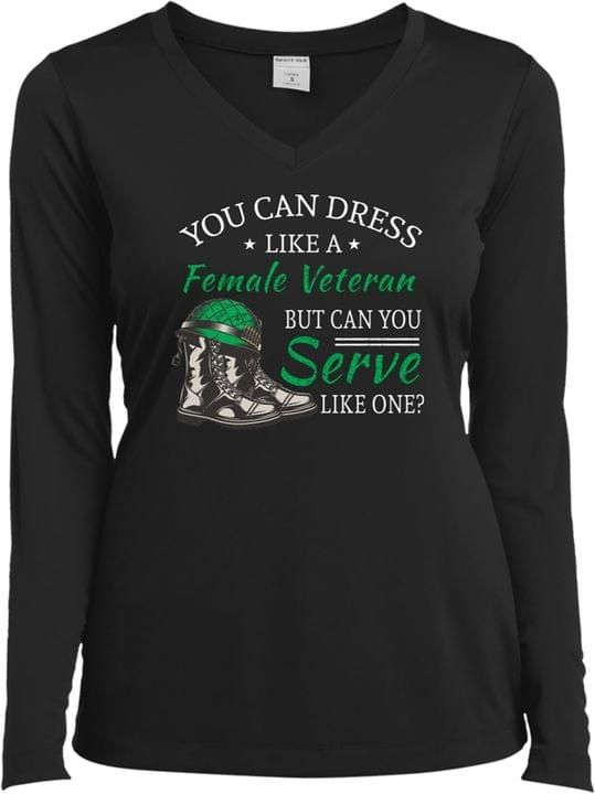 You can dress like a female veteran but can you serve like one sweater Tshirt Hoodie Sweater