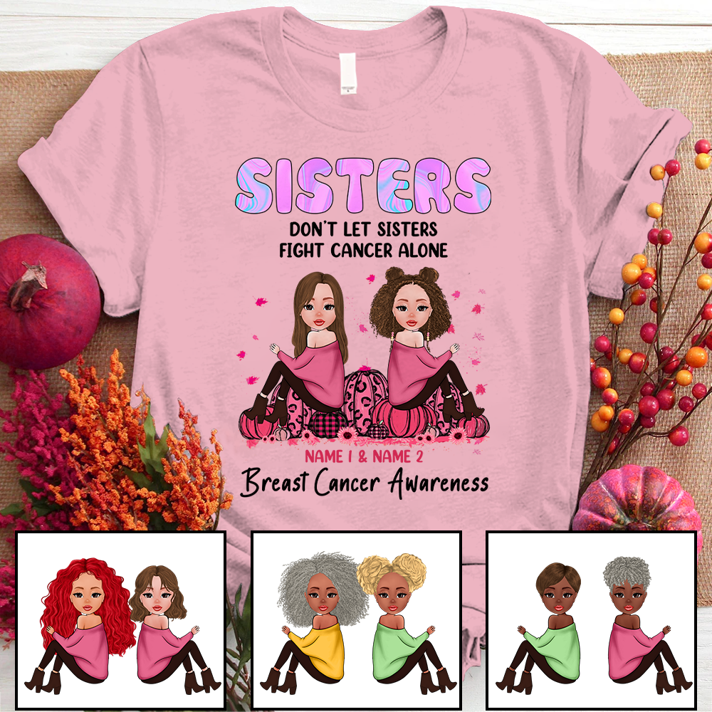 Personalized Sisters Don’T Let Sisters Fight Cancer Alone Shirt, Sisters Fight Cancer Halloween Shirt, Custom Sister And Name Shirt Hg98 Loqn