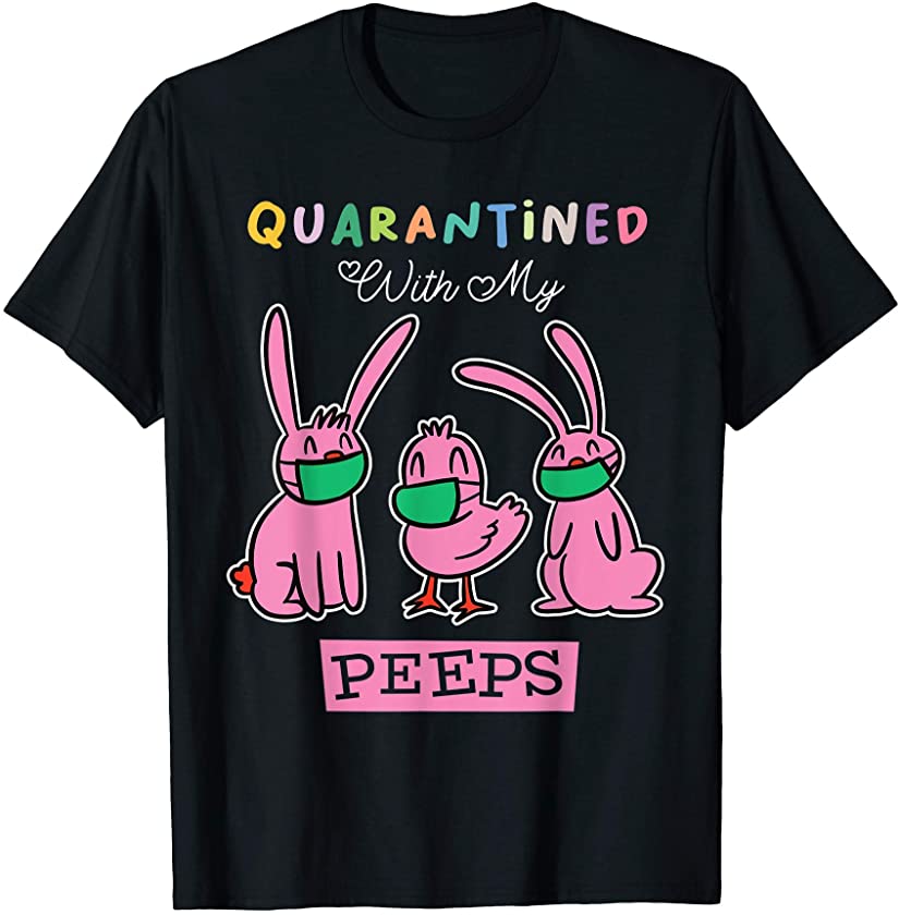 Quarantined With My Peeps Funny Easter Bunny T-Shirt