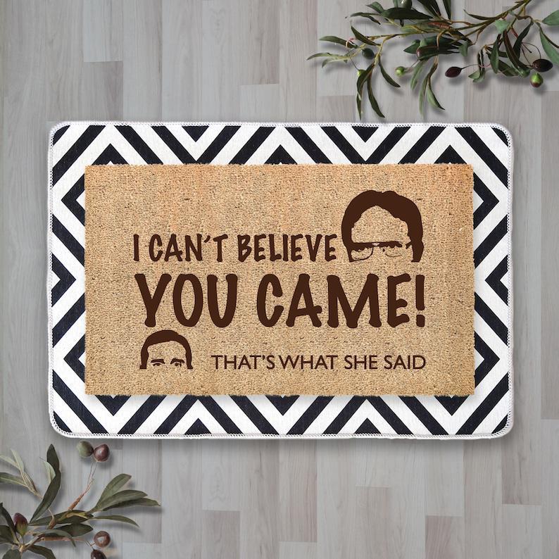 I Cant Believe You Came Thats What She Said The Office Doormat, Funny Doormat, Welcome Mat, Farmhouse Outdoor Rug,Housewarming Gift