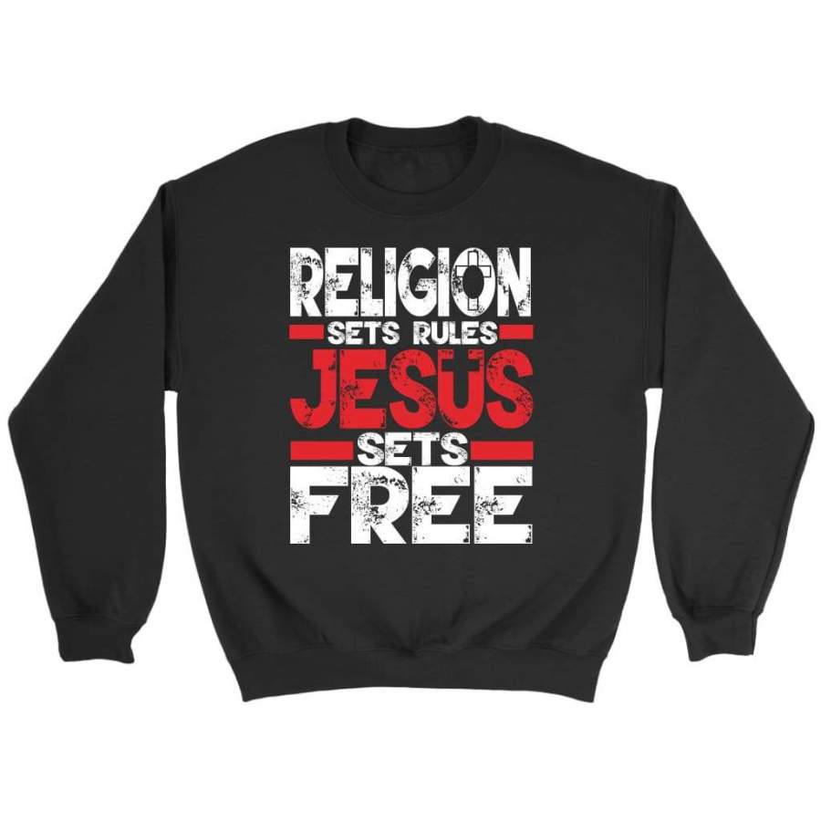 Religion sets rules Jesus sets free sweatshirt | christian sweatshirt