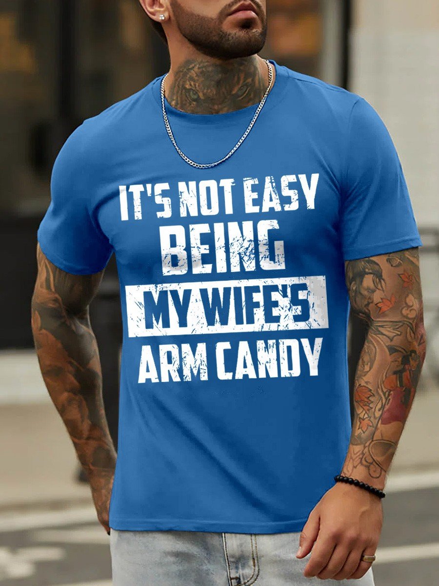 Men’S It’S Not Easy Being My Wife’S Arm Candy Funny Cotton T-Shirt