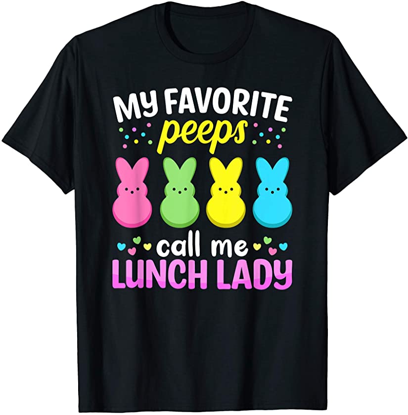 My Favorite Peeps Call Me Lunch Lady T Shirt Easter Bunny T-Shirt