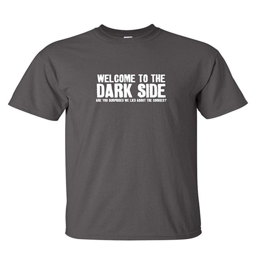 Cool Welcome To The Dark Side Novelty Sarcastic Adult Humor Sarcasm Funny T Shirt