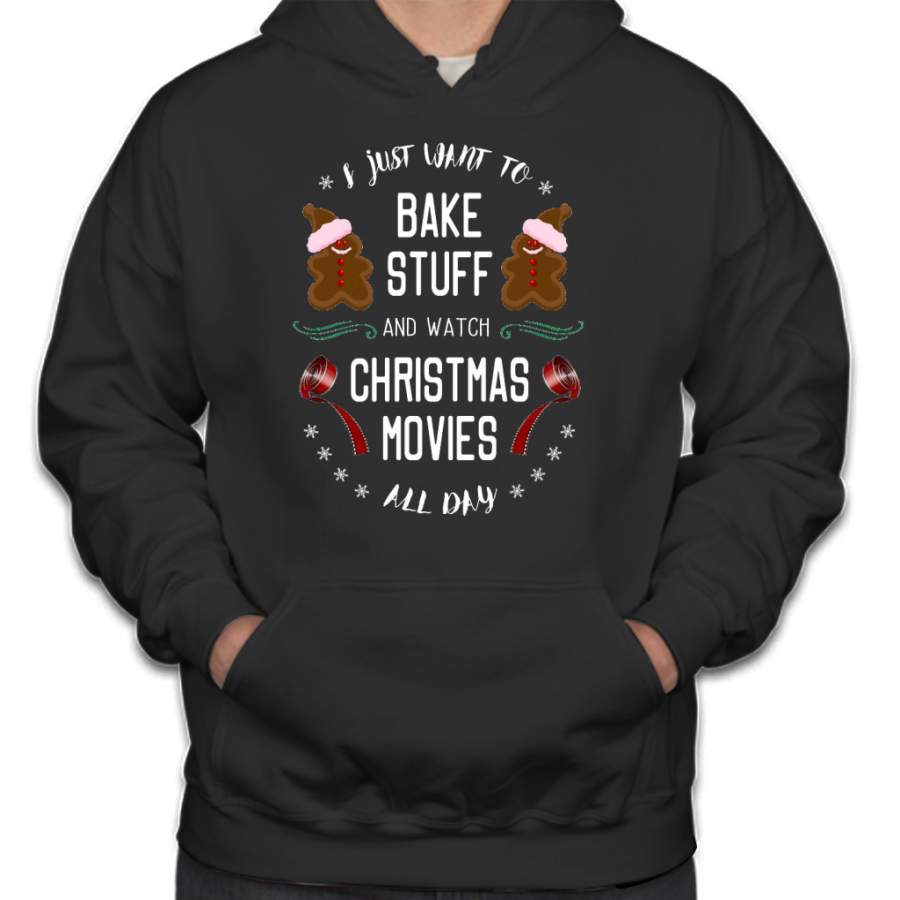bake stuff and watch Christmas movies T-Shirt Hoodie